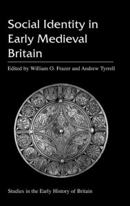 Title: Social Identity in Early Medieval Britain, Author: William O. Frazer