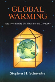 Title: Global Warming: Are We Entering the Greenhouse Century, Author: Stephen H. Schneider
