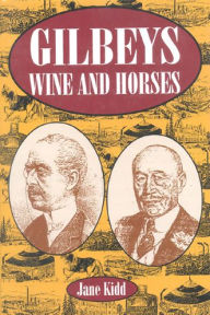 Title: Gilbeys, Wine and Horses: A Biography, Author: Jane Kidd