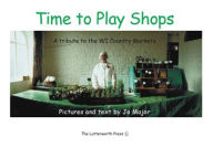 Title: Time to Play Shops: A Tribute to the WI Country Markets, Author: Jo Major