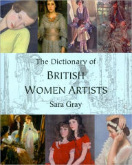 Title: The Dictionary of British Women Artists, Author: Sara Gray