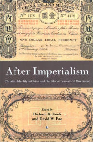 Title: After Imperialism: Christian Identity in China and the Global Evangelical Movement, Author: Richard R Cook