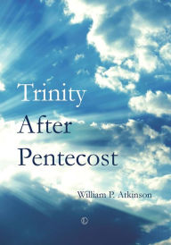 Title: Trinity after Pentecost, Author: William P Atkinson