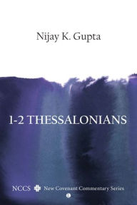 Title: 1-2 Thessalonians: A New Covenant Commentary, Author: Nijay K Gupta