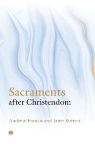 Title: Sacraments After Christendom, Author: Andrew Francis
