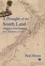 A Draught of the South Land: Mapping New Zealand from Tasman to Cook