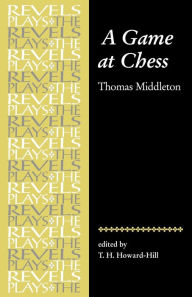 Title: A Game at Chess: Thomas Middleton, Author: T.H. Howard-Hill