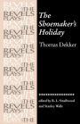 The Shoemaker's Holiday: by Thomas Dekker