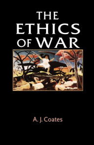 Title: The ethics of war / Edition 1, Author: A. J. Coates