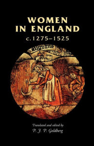 Title: Women in England, 1275-1525 / Edition 1, Author: P. J. P. Goldberg