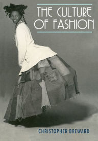 Title: The culture of fashion: A New History of Fashionable Dress, Author: Christopher Breward