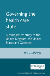 Title: Governing the health care state / Edition 1, Author: Mick Moran