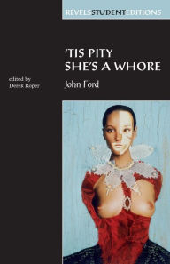 Title: Tis Pity She's a Whore: John Ford / Edition 1, Author: Derek Roper