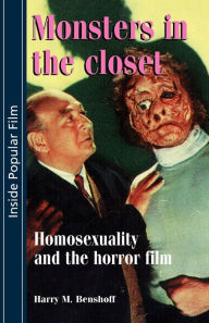 Title: Monsters in the closet: Homosexuality and the Horror Film / Edition 1, Author: Harry Benshoff