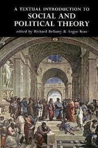 Title: A textual introduction to social and political theory / Edition 1, Author: Richard Bellamy