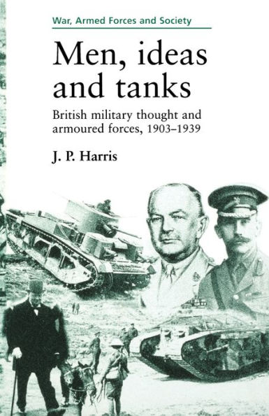 Men, ideas and tanks: British military thought and armoured forces, 1903?39