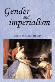 Title: Gender and imperialism / Edition 1, Author: Clare Midgley