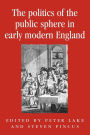 The politics of the public sphere in early modern England: Public Persons and Popular Spirits