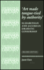 Art Made Tongue-Tied by Authority: Elizabethan and Jacobean Dramatic Censorship