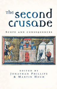 Title: The Second Crusade: Scope and Consequences, Author: Jonathan Phillips