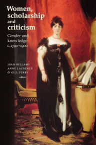Title: Women, scholarship and criticism c.1790-1900: Gender and knowledge, Author: Joan Bellamy