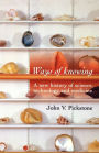 Ways of Knowing: A new history of science, technology and medicine / Edition 1