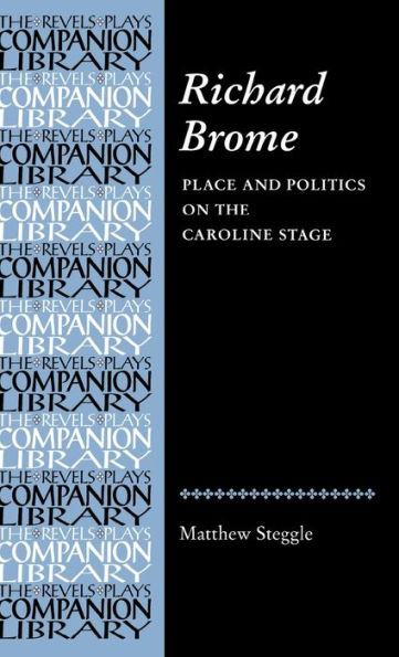 Richard Brome: Place and politics on the Caroline stage