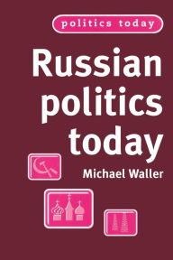 Title: Russian politics today / Edition 1, Author: Michael Waller
