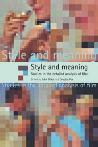 Title: Style and Meaning: Studies in the Detailed Analysis of Film, Author: John Gibbs
