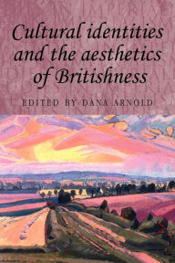 Title: Cultural identities and the aesthetics of Britishness, Author: Dana Arnold