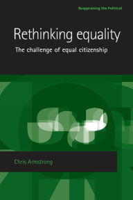 Title: Rethinking equality: The challenge of equal citizenship, Author: Chris Armstrong