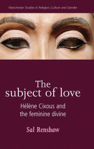 Title: The subject of love: Hélène Cixous and the feminine divine, Author: Sal Renshaw