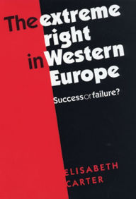 Title: The extreme Right in Western Europe: Success or failure? / Edition 1, Author: Elisabeth Carter