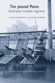 Title: 'Ten Pound Poms': A life history of British postwar emigration to Australia, Author: A. James Hammerton