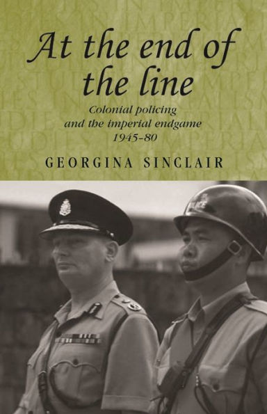 At the end of the line: Colonial policing and the imperial endgame 1945-80