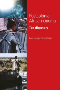 Title: Postcolonial African cinema: Ten directors, Author: David Murphy