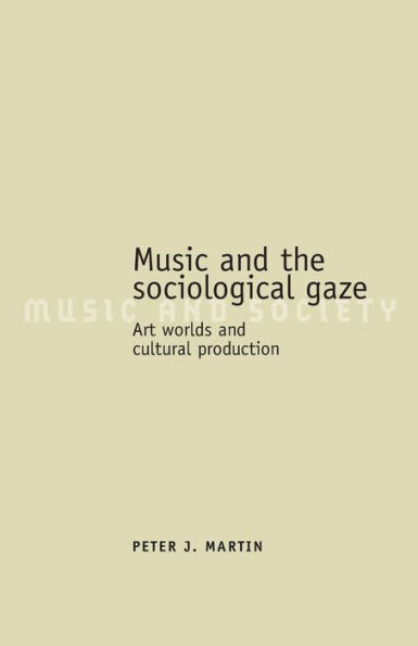 Music and the sociological gaze: Art worlds and cultural production