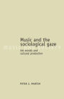 Music and the sociological gaze: Art worlds and cultural production