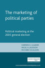 The marketing of political parties: Political marketing at the 2005 general election
