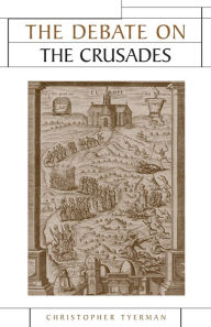 Title: The Debate on the Crusades, 1099-2010, Author: Christopher Tyerman