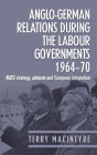 Anglo-German Relations During the Labour Governments, 1964-70: NATO Strategy, Detente and European Integration