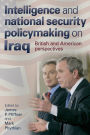 Intelligence and national security policymaking on Iraq: British and American perspectives / Edition 1