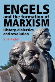 Title: Engels and the formation of Marxism, Author: S. H. Rigby