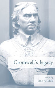 Title: Cromwell's legacy, Author: Jane A. Mills