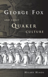 Title: George Fox and Early Quaker Culture, Author: Hilary Hinds