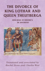 Title: The divorce of King Lothar and Queen Theutberga: Hincmar of Rheims's <i>De divortio</i>, Author: Manchester University Press