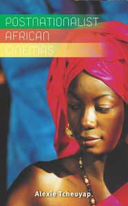 Title: Postnationalist African Cinemas, Author: Alexie Tcheuyap