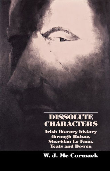 Dissolute Characters: Irish literary history through Balzac, Sheridan Le Fanu, Yeats and Bowen