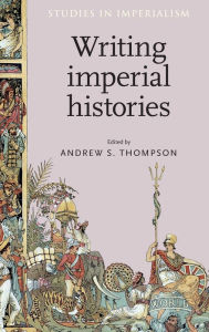 Title: Writing imperial histories, Author: Andrew Thompson