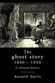 The ghost story 1840 -1920: A cultural history